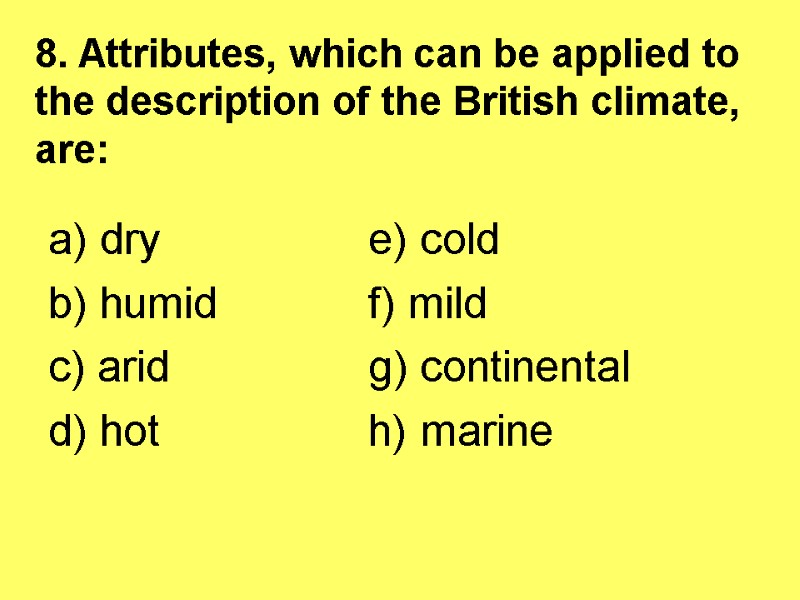 8. Attributes, which can be applied to the description of the British climate, are: